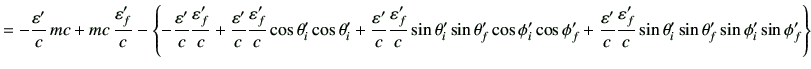 $\displaystyle = -\frac{\vepsilon'}{c}   mc + mc   \frac{\vepsilon'_f}{c} -\le...
...ac{\vepsilon'_f}{c}\sin\theta'_i \sin\theta'_f \sin\phi'_i \sin\phi'_f \right\}$