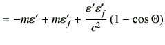 $\displaystyle =-m\vepsilon' + m\vepsilon'_f + \frac{\vepsilon'\vepsilon'_f }{c^2} \left(1- \cos\Theta \right)$