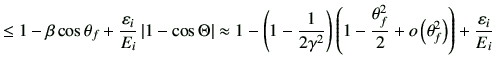 $\displaystyle \leq {1-\beta \cos\theta_f +\dfrac{\vepsilon_i}{E_i} \left\vert 1...
...\frac{\theta_f^2}{2}+ o\left(\theta_f^2\right)\right) + \frac{\vepsilon_i}{E_i}$