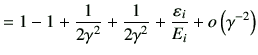 $\displaystyle =1-1+\frac{1}{2\gamma^2}+\frac{1}{2\gamma^2}+ \frac{\vepsilon_i}{E_i} + o\left(\gamma^{-2}\right)$