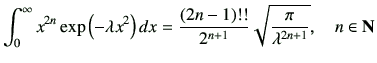 $\displaystyle \int_0^{\infty} x^{2n} \exp\left(-\lambda x^2\right)dx = \frac{\left(2n-1\right)!!}{2^{n+1}} \sqrt{\frac{\pi}{\lambda^{2n+1}}} , \quad n\in {\bf N}$