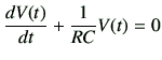 $\displaystyle \frac{dV(t)}{dt}+\frac{1}{RC} V(t) =0$
