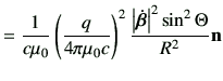 $\displaystyle = \frac{1}{c\mu_0} \left(\frac{q}{4\pi \mu_0 c}\right)^2 \frac{\left\vert\dot{\bm{\beta}}\right\vert^2 \sin^2\Theta }{R^2} \vn$