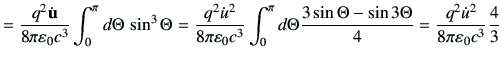$\displaystyle =\frac{q^2 \dot{\vu}}{8\pi \vepsilon_0 c^3} \int_{0}^\pi d\Theta\...
...\Theta -\sin3\Theta}{4} = \frac{q^2\dot{u}^2}{8\pi \vepsilon_0 c^3} \frac{4}{3}$