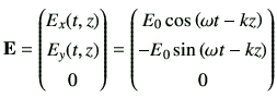 $\displaystyle \vE = \begin{pmatrix}E_x(t,z) \ E_y(t,z) \ 0 \end{pmatrix} = \b...
...t(\omega t- kz\right) \ - E_0 \sin\left(\omega t- kz\right) \ 0 \end{pmatrix}$