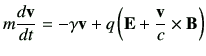 $\displaystyle m \di{\vv}{t} = -\gamma \vv + q \left( \vE + \frac{\vv}{c} \times \vB\right)$