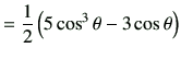 $\displaystyle =\frac{1}{2}\left(5 \cos^3 \theta -3 \cos\theta\right)$