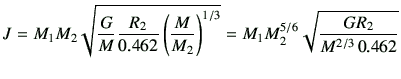 $\displaystyle J= M_1 M_2 \sqrt{\frac{G}{M} \frac{R_2}{0.462} \left(\frac{M}{M_2}\right)^{1/3}}
= M_1 M_2^{5/6} \sqrt{\frac{GR_2}{M^{2/3}  0.462}}
$