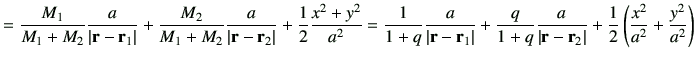 $\displaystyle = \frac{M_1}{M_1+M_2} \frac{a}{\left\vert{\bf r} -{\bf r}_1\right...
...{\bf r}_2\right\vert} + \frac{1}{2}\left(\frac{x^2}{a^2}+\frac{y^2}{a^2}\right)$