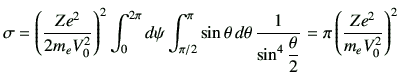 $\displaystyle \sigma = \left( \frac{Ze^2}{2m_e V_0^2}\right)^2\int_0^{2\pi}d\ps...
..., \frac{1}{\sin^4\dfrac{\theta}{2}} = \pi\left(\frac{Z e^2}{m_e V_0^2}\right)^2$