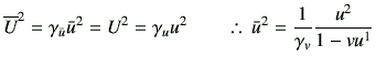 % latex2html id marker 5023
$\displaystyle \overline{U}^2 = \gamma_{\bar{u}}\bar...
...a_u u^2 \qquad \therefore  
\bar{u}^2 = \frac{1}{\gamma_v} \frac{u^2}{1-vu^1}
$