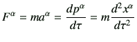 $\displaystyle F^\alpha = ma^\alpha = \di{p^\alpha}{\tau}= m \dii{x^\alpha}{\tau}$