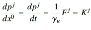 $\displaystyle \di{p^j}{x^0} = \di{p^j}{t} = \frac{1}{\gamma_u} F^j = K^j$
