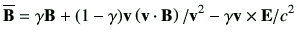 $\displaystyle \overline{\vB} = \gamma \vB + (1-\gamma)\vv \left(\vv \cdot \vB\right)/\vv^2 -\gamma \vv \times \vE /c^2$