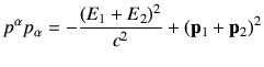 $\displaystyle p^\alpha p_\alpha = -\frac{(E_1+E_2)^2}{c^2} + \left(\vp_1 +\vp_2\right)^2$
