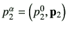 $ p_2^\alpha =\left(p_2^0,\vp_2\right)$