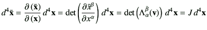 $\displaystyle d^4 \bar{\vx} = \del{\left(\bar{\vx}\right)}{\left(\vx\right)}  ...
...= \det \left( \Lambda_{\alpha}^{\bar{\beta}}(\vv)\right) d^4\vx
= J   d^4\vx
$