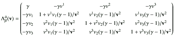 $\displaystyle \Lambda_{\beta}^{\bar{\alpha}}(\vv)
=
\begin{pmatrix}
\gamma & -\...
...mma-1)/\vv^2 & v^3v_2(\gamma-1)/\vv^2 & 1+ v^3v_3(\gamma-1)/\vv^2
\end{pmatrix}$