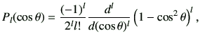 $\displaystyle P_l(\cos\theta) = \frac{(-1)^l}{2^l l!} \frac{ d^l}{d(\cos\theta)^l}\left(1-\cos^2\theta\right)^l,$
