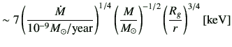 $\displaystyle \sim 7 \left(\frac{\dot{M}}{10^{-9} M_\odot /\mathrm{year}} \righ...
...\frac{M}{M_\odot}\right)^{-1/2} \left(\frac{R_g}{r}\right)^{3/4} [\mathrm{keV}]$