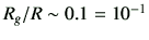 $ R_g/R \sim 0.1 =10^{-1}$