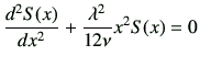 $\displaystyle \frac{d^2S(x)}{dx^2} +\frac{\lambda^2}{12\nu} x^2 S(x)=0$