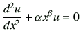 $\displaystyle \frac{d^2 u}{dx^2} +\alpha x^{\beta}u =0$