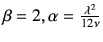 $ \beta=2,\alpha = \frac{\lambda^2}{12\nu}$