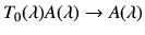 $ T_0(\lambda) A(\lambda) \to A(\lambda)$