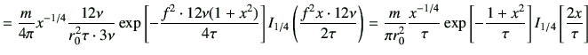 $\displaystyle =\frac{m}{4\pi} x^{-1/4} \frac{12\nu}{r_0^2 \tau \cdot3\nu} \exp\...
...\tau} \exp\left[-\frac{1+x^2}{\tau}\right] I_{1/4} \left[\frac{2x}{\tau}\right]$