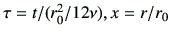 $ \tau = t/(r_0^2/12\nu),x=r/r_0$