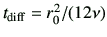 $ t_\mathrm{diff} = r_0^2/(12\nu)$