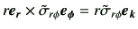 $ r \bm{e_r} \times \tilde{\sigma}_{r\phi} \bm{e_\phi}=r \tilde{\sigma}_{r\phi} \bm{e_k}$