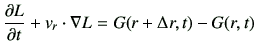 $\displaystyle \frac{\partial L}{\partial t} + v_r \cdot {\nabla}L = G(r+\Delta r,t) -G(r,t)
$