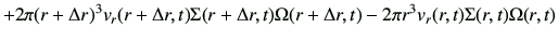 $\displaystyle + 2 \pi (r+\Delta r)^3 v_r(r+\Delta r,t) \Sigma(r+\Delta r,t) \Omega(r+\Delta r,t) - 2 \pi r^3 v_r( r,t) \Sigma(r,t) \Omega(r,t)$