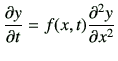 $\displaystyle \frac{\partial y}{\partial t} = f(x,t) \frac{\partial^2 y}{\partial x^2}
$