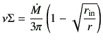 $\displaystyle \nu \Sigma = \frac{\dot{M}}{3 \pi } \left(1-\sqrt{\frac{r_\mathrm{in}}{r}}\right)$