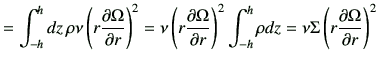 $\displaystyle = \int_{-h}^{h} dz \,\rho \nu\left( r\frac{\partial \Omega}{\part...
...h}^{h} \rho dz = \nu \Sigma \left(r \frac{\partial \Omega}{\partial r}\right)^2$