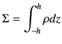 $\displaystyle \Sigma = \int_{-h}^{h} \rho dz$