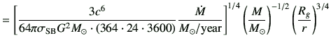 $\displaystyle =\left[ \frac{3 c^6 }{64 \pi \sigma_\mathrm{SB} G^2 M_\odot \cdot...
...t]^{1/4} \left(\frac{M}{M_\odot}\right)^{-1/2} \left(\frac{R_g}{r}\right)^{3/4}$