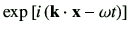 $ \exp \left[ i\left(\vk \cdot \vx -\omega t\right)\right] $