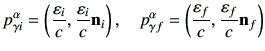 $\displaystyle p_{\gamma i}^\alpha= \left( \frac{\vepsilon_i}{c} , \frac{\vepsil...
... f}^\alpha= \left( \frac{\vepsilon_f}{c} , \frac{\vepsilon_f}{c} \vn_f \right)
$