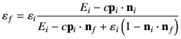 $\displaystyle \vepsilon_f = \vepsilon_i \frac{ E_i -c \vp_i \cdot \vn_i }{E_i -c\vp_i \cdot \vn_f + \vepsilon_i \left( 1-\vn_i \cdot \vn_f\right)}$