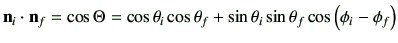 $\displaystyle \vn_i \cdot \vn_f
= \cos\Theta
= \cos\theta_i \cos\theta_f +\sin\theta_i \sin\theta_f \cos\left(\phi_i -\phi_f\right)
$