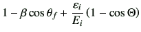 $\displaystyle {1-\beta \cos\theta_f +\dfrac{\vepsilon_i}{E_i} \left(1-\cos\Theta\right)}$