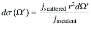 $\displaystyle d\sigma \left(\Omega'\right) = \frac{ j_{\rm scattered} r^2 d\Omega'}{j_{\rm incident}}$