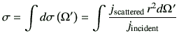 $\displaystyle \sigma = \int d\sigma\left(\Omega'\right) = \int \frac{ j_{\rm scattered}  r^2 d\Omega'}{j_{\rm incident}}$