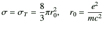 $\displaystyle \sigma = \sigma_{T} = \frac{8}{3}\pi r_0^2, \quad r_0 = \frac{e^2}{mc^2}$