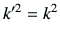 $\displaystyle k'^2 = k^2$