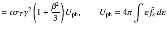 $\displaystyle = c\sigma_T \gamma^2 \left(1+\frac{\beta^2}{3}\right)U_{\rm ph},\qquad U_{\rm ph} =4\pi\int\vepsilon \tilde{f}_\vepsilon  d\vepsilon$